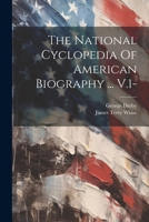 The National Cyclopedia Of American Biography ... V.1- 1022373447 Book Cover
