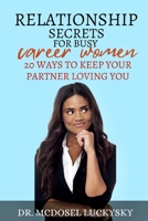 RELATIONSHIP SECRETS FOR BUSY CAREER WOMEN: 20 WAYS TO KEEP YOUR PARTNER LOVING YOU B0CCCVRJBF Book Cover