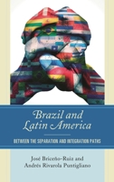 Brazil and Latin America: Between the Separation and Integration Paths 1498538479 Book Cover