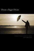 Dream a Bigger Dream: a journal to unleash your beautiful potential 148028324X Book Cover