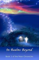 In Realms Beyond: Book One Of The Peter Chronicles 1931044295 Book Cover