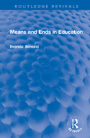 Means and Ends in Education (Introductory Studies in Philosophy of Education) 0367649527 Book Cover