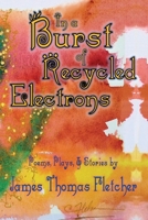 In a Burst of Recycled Electrons 1545425744 Book Cover