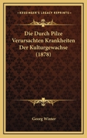 Die Durch Pilze Verursachten Krankheiten Der Kulturgewachse (1878) 1144194369 Book Cover