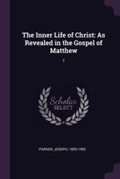 The Inner Life of Christ: A Commentary on the Gospel of Matthew, Chapters 1-7 0899572421 Book Cover