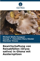 Bewirtschaftung von Reisabfällen (Oryza sativa) in Ghana mit Austernpilzen (German Edition) 6207953568 Book Cover