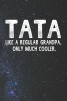 Tata Like A Regular Grandpa, Only Much Cooler.: Family life Grandpa Dad Men love marriage friendship parenting wedding divorce Memory dating Journal Blank Lined Note Book Gift 1706329369 Book Cover