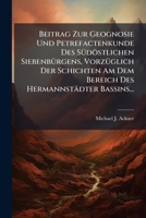 Beitrag Zur Geognosie Und Petrefactenkunde Des Südöstlichen Siebenbürgens, Vorzüglich Der Schichten Am Dem Bereich Des Hermannstädter Bassins... 1275183689 Book Cover