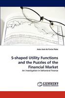 S-shaped Utility Functions and the Puzzles of the Financial Market: An investigation in behavioral finance 3838383168 Book Cover