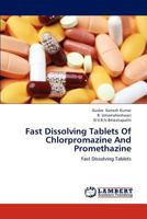 Fast Dissolving Tablets Of Chlorpromazine And Promethazine: Fast Dissolving Tablets 3659232467 Book Cover