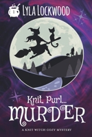 Knit, Purl... Murder!: A Knit Witch Cozy Mystery B0B5RWKXGJ Book Cover