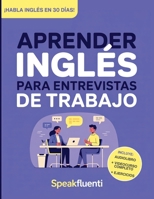 Aprender Inglés para Entrevistas de Trabajo: Prepárate en 30 días para responder con confianza, evitar bloquearte y destacar en entrevistas laborales ... Inglés Fácil y Rápido) (Spanish Edition) B0GZFV3N6T Book Cover