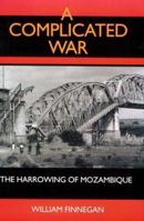 A Complicated War: The Harrowing Of Mozambique (Perspectives on Southern Africa) 0520082664 Book Cover