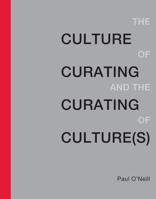 The Culture of Curating and the Curating of Culture(s) 0262529742 Book Cover