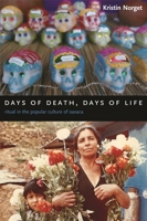 Days of Death, Days of Life: Ritual in the Popular Culture of Oaxaca 0231136897 Book Cover