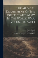 The Medical Department Of The United States Army In The World War, Volume 15, Part 1 1022352504 Book Cover