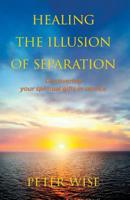 Healing The Illusion of Separation: Discovering Your Spiritual Gifts in Service 1999153707 Book Cover