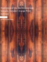 Traditions of the North American Indians Being a Second and Revised Edition of Tales of an Indian Camp V1, 1830 1505840406 Book Cover