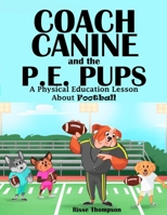 Coach Canine and the P.E. Pups: A Physical Education Lesson About Football B08RR5FRV3 Book Cover