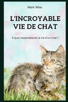 La Vie Incroyable Des Chats B0BMZH1B4X Book Cover