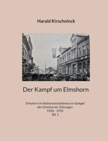 Der Kampf um Elmshorn: Elmshorn im Nationalsozialismus im Spiegel der Elmshorner Zeitungen 1920 - 1933 Bd. 1 3759711936 Book Cover