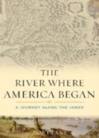 The River Where America Began: A Journey Along the James 0742551725 Book Cover