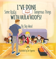 I've Done Some Really Dangerous Things With Hula Hoops 1953806155 Book Cover