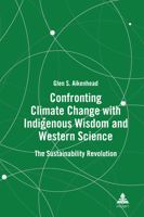 Confronting Climate Change with Indigenous Wisdom and Western Science: The Sustainability Revolution 163667805X Book Cover