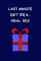 Last Minute Gift Idea... Oral Sex: Secret Santa Gifts For Coworkers Novelty Christmas Gifts for Colleagues Funny Naughty Rude Gag Notebook/Journal for Women Men Silly Office Writing Stationary for Wif 1710196157 Book Cover