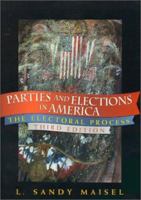 Parties and Elections in America: The Electoral Process (Parties & Elections in America) 0742547647 Book Cover