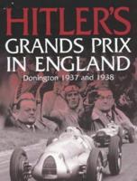 Hitler's Grands Prix in England: Donington 1937 and 1938 185960630X Book Cover