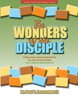 The Wonders of the Disciple: Part 2 -Judea and Samaria (Acts 8-12) : A Discovery Learning Approach to the Acts of the Apostles 151728791X Book Cover