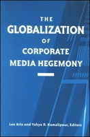 The Globalization of Corporate Media Hegemony (Suny Series in Global Media Studies) 0791458229 Book Cover