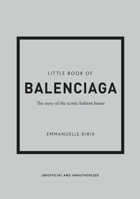 Little Book of Balenciaga: The Story of the Iconic Fashion House: 12 1787398307 Book Cover