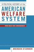 A Political History of the American Welfare System: When Ideas Have Consequences 0742526682 Book Cover