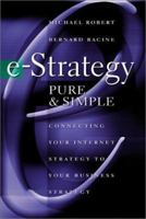 e-Strategy, Pure & Simple: Connecting Your Internet Strategy to Your Business Strategy 0071371788 Book Cover