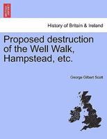 Proposed destruction of the Well Walk, Hampstead, etc. 1240920695 Book Cover