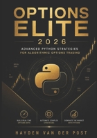 Options Elite 2026: Advanced Python Strategies for Algorithmic Options Trading: Build Real-Time Options Bots, Automate Complex Strategies, and Dominate the Market with Python B0F88MQWDP Book Cover