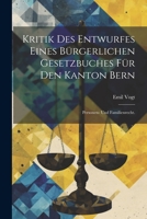 Kritik des Entwurfes eines bürgerlichen Gesetzbuches für den Kanton Bern: Personen- und Familienrecht. (German Edition) 1022619756 Book Cover