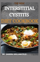 THE NEW INTERSTITIAL CYSTITIS DIET COOKBOOK: Over 80+ Easy And Delicious Recipes For Healing Painful Symptoms, Resolving Bladder and Pelvic Floor Dysfunction, and Taking Back Your Life B08VLMQM9G Book Cover