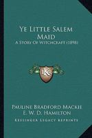 Ye Little Salem Maid: A Story Of Witchcraft 1167223942 Book Cover