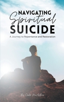 Navigating Spiritual Suicide, A Journey to Repentance and Restoration B0CWJYR9HH Book Cover