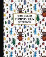 Wide Ruled Composition Notebook: Cool Bugs Composition Notebook for school, work, or home! Keep your notes organized and your favorite fauna on display! Wonderful gift for anyone who loves interesting 107521601X Book Cover