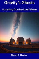 Gravity’s Ghosts: Unveiling Gravitational Waves B0F291X5MY Book Cover