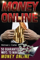 Money Online: 50 Guaranteed Ways To Make Money Online 1500436755 Book Cover