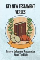 Key New Testament Verses: Discover Unfounded Presumption About The Bible: God'S Teachings B098WK3BJK Book Cover