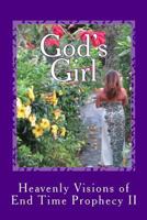 God's Girl: Heavenly Visions of End Time Prophecy II 1508593035 Book Cover