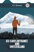 Ice-Caves Of France And Switzerland 935932423X Book Cover