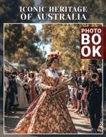 Iconic Heritage Of Australia Photo Book: Showcase 40 Stunning Images Celebrating Australia's Rich Culture And Historic Landmarks B0DPJT2NYH Book Cover