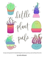 Little Plant Pals: A unique coloring book full of adorable foliage that can be any color you want and they will never die. 1732368937 Book Cover